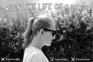 a day in the life of a deafie